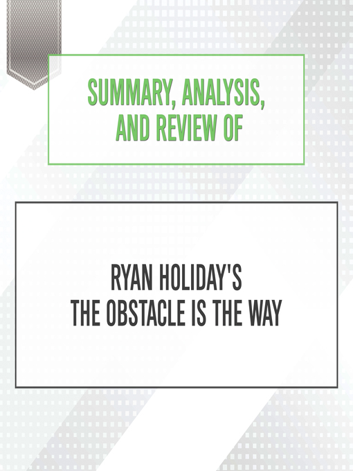 Title details for Summary, Analysis, and Review of Ryan Holiday's the Obstacle Is the Way by Start Publishing Notes - Available